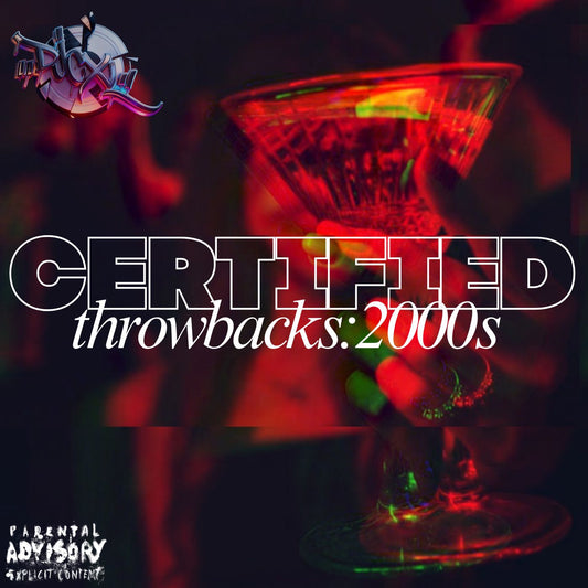CERTIFIED THROWBACKS:2000s/MP3 ONLY